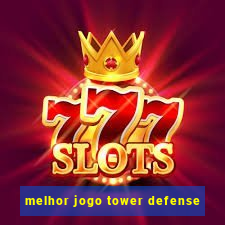 melhor jogo tower defense